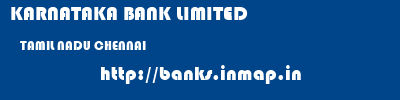 KARNATAKA BANK LIMITED  TAMIL NADU CHENNAI    banks information 